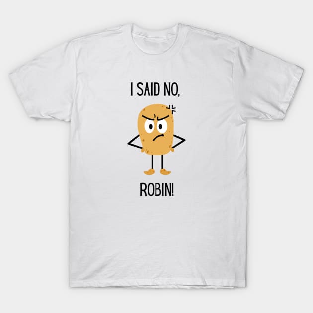 "I said NO! Robin" | Wynonna Earp Fan T Shirt design T-Shirt by Rainbow Kin Wear